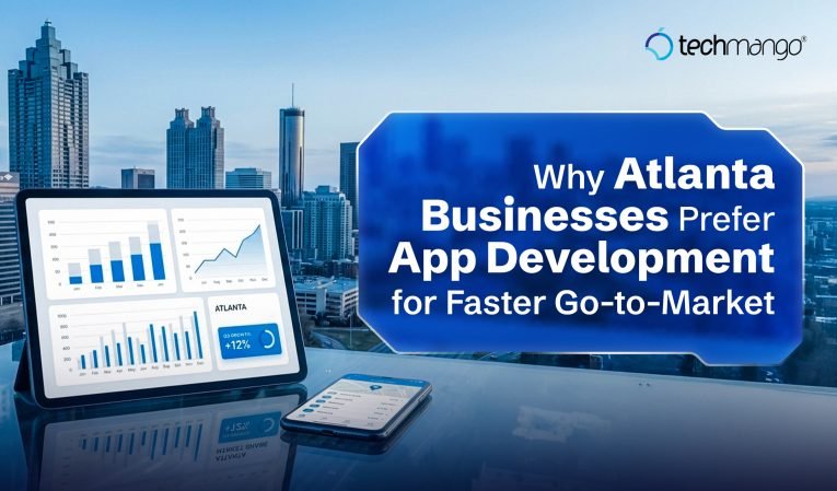 Why Atlanta Businesses Prefer App Development for Faster Go-to-Market